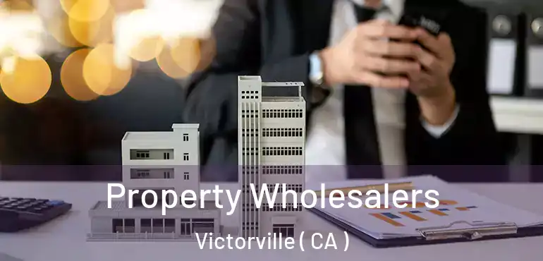Property Wholesalers Victorville ( CA )