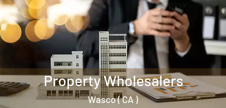  Property Wholesalers Wasco ( CA )