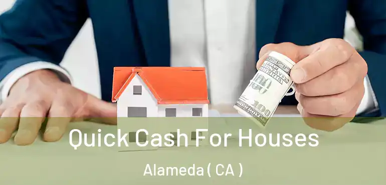 Quick Cash For Houses Alameda ( CA )