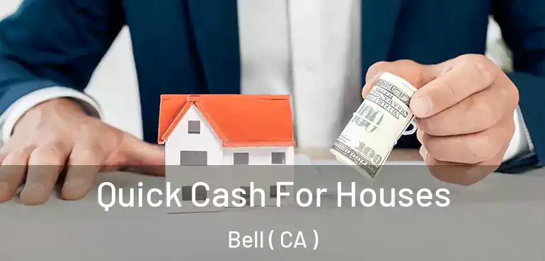 Quick Cash For Houses Bell ( CA )