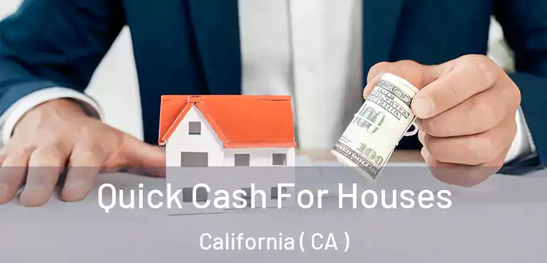  Quick Cash For Houses California ( CA )