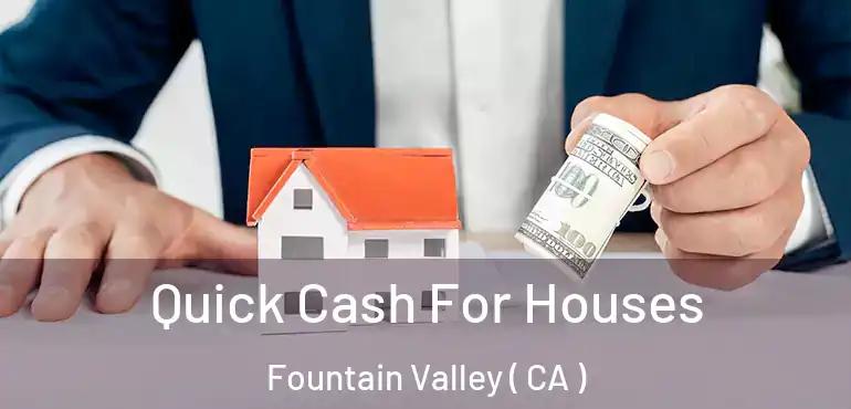  Quick Cash For Houses Fountain Valley ( CA )