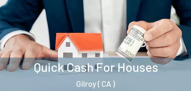 Quick Cash For Houses Gilroy ( CA )