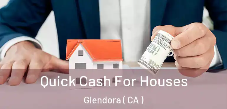 Quick Cash For Houses Glendora ( CA )