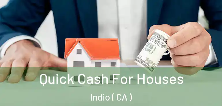  Quick Cash For Houses Indio ( CA )