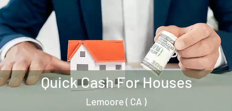  Quick Cash For Houses Lemoore ( CA )