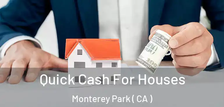  Quick Cash For Houses Monterey Park ( CA )