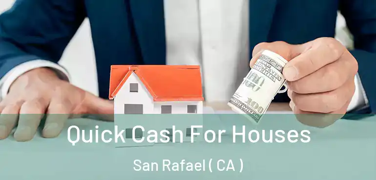  Quick Cash For Houses San Rafael ( CA )
