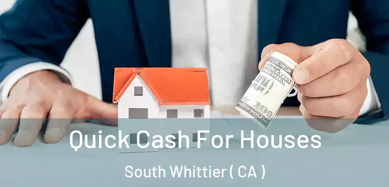 Quick Cash For Houses South Whittier ( CA )