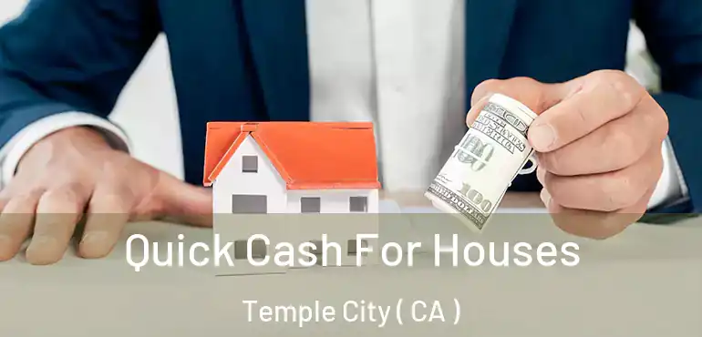  Quick Cash For Houses Temple City ( CA )