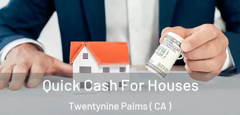  Quick Cash For Houses Twentynine Palms ( CA )