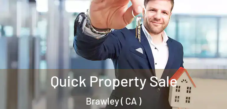 Quick Property Sale Brawley ( CA )