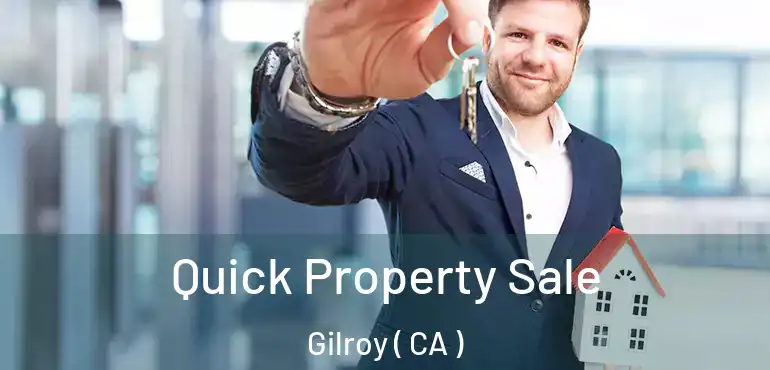 Quick Property Sale Gilroy ( CA )