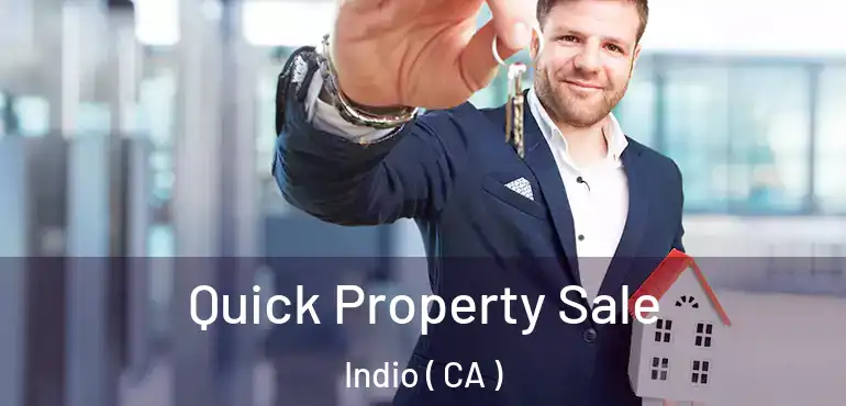 Quick Property Sale Indio ( CA )