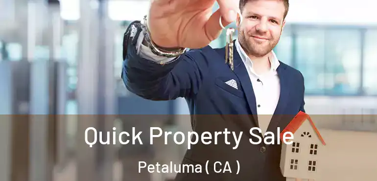  Quick Property Sale Petaluma ( CA )