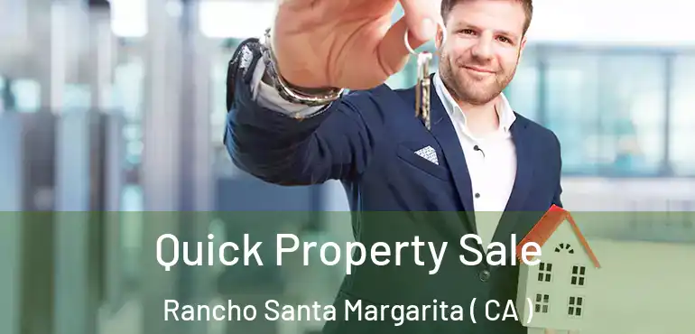 Quick Property Sale Rancho Santa Margarita ( CA )