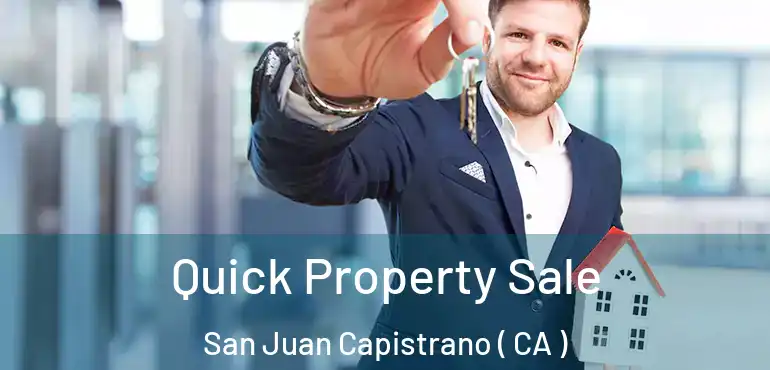  Quick Property Sale San Juan Capistrano ( CA )