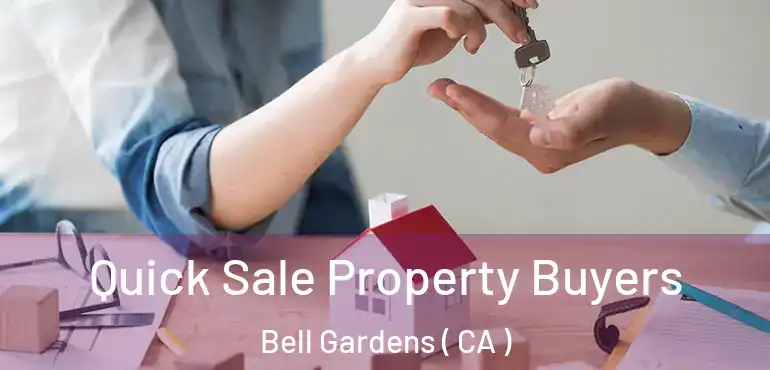  Quick Sale Property Buyers Bell Gardens ( CA )
