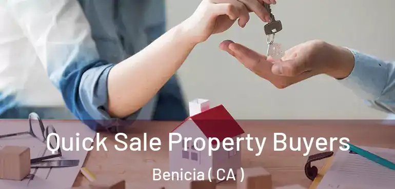 Quick Sale Property Buyers Benicia ( CA )