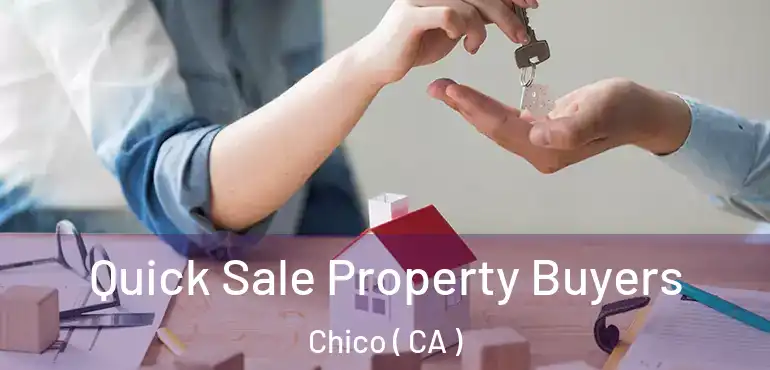  Quick Sale Property Buyers Chico ( CA )