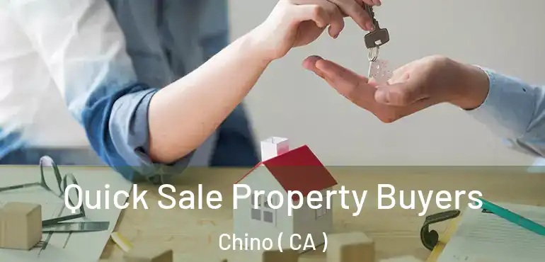  Quick Sale Property Buyers Chino ( CA )