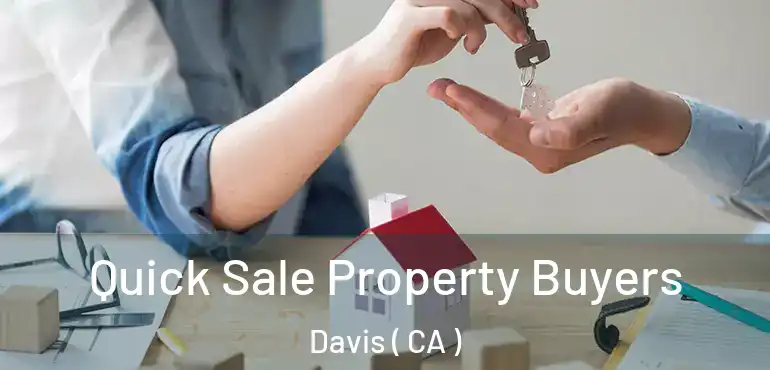  Quick Sale Property Buyers Davis ( CA )