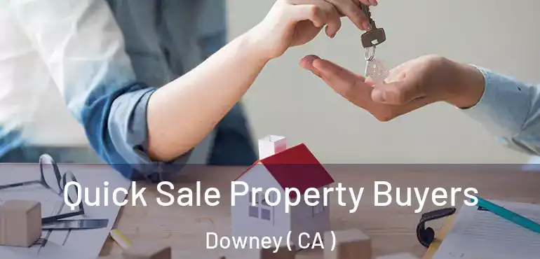  Quick Sale Property Buyers Downey ( CA )