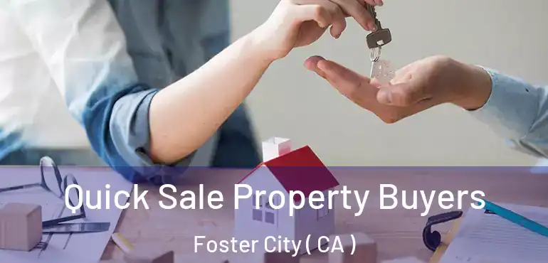  Quick Sale Property Buyers Foster City ( CA )