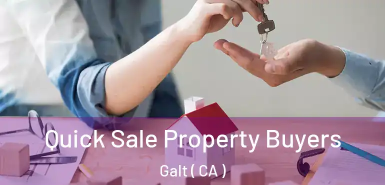 Quick Sale Property Buyers Galt ( CA )