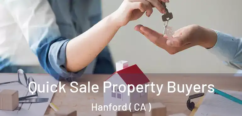 Quick Sale Property Buyers Hanford ( CA )