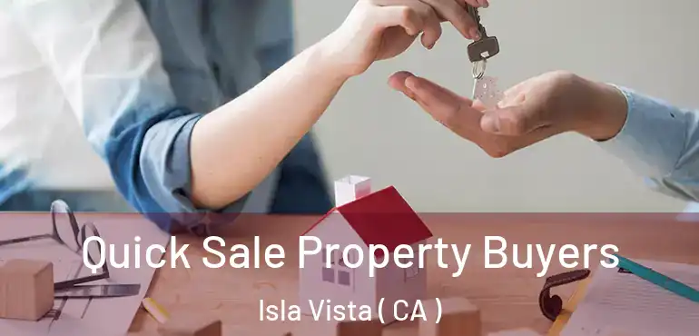  Quick Sale Property Buyers Isla Vista ( CA )