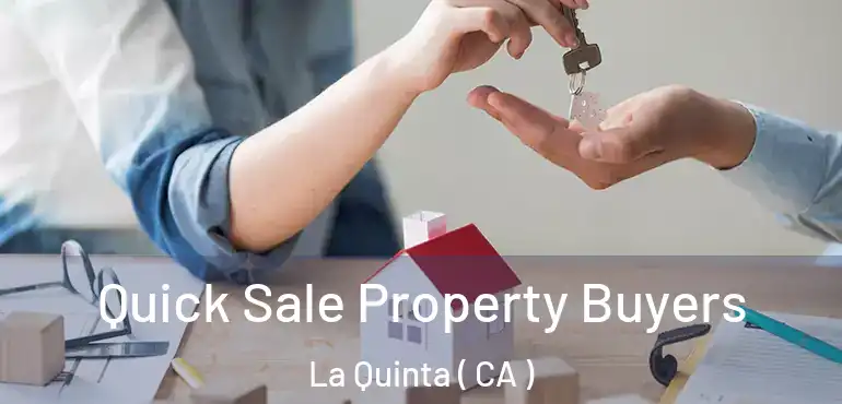  Quick Sale Property Buyers La Quinta ( CA )