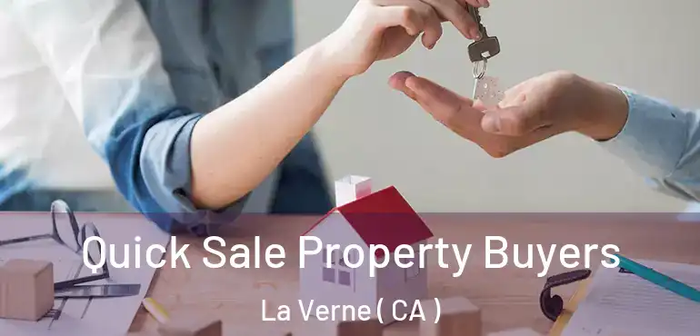 Quick Sale Property Buyers La Verne ( CA )