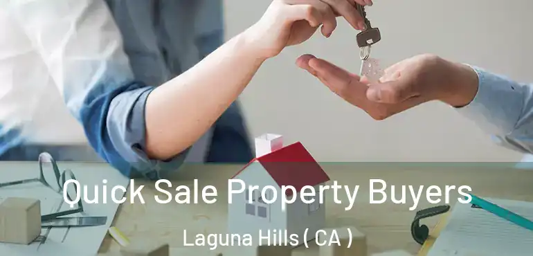 Quick Sale Property Buyers Laguna Hills ( CA )