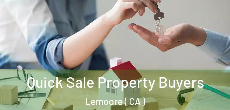  Quick Sale Property Buyers Lemoore ( CA )