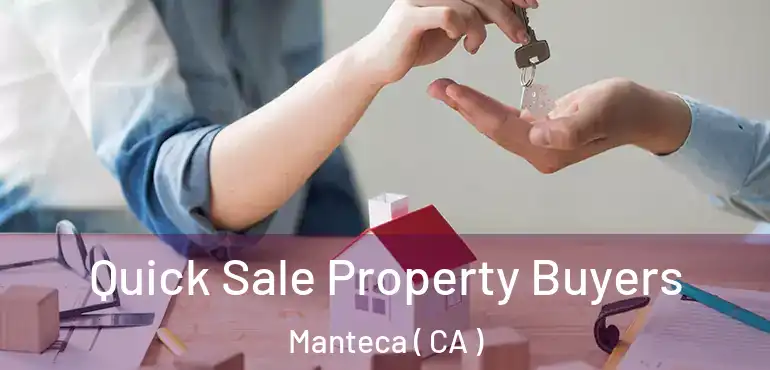  Quick Sale Property Buyers Manteca ( CA )