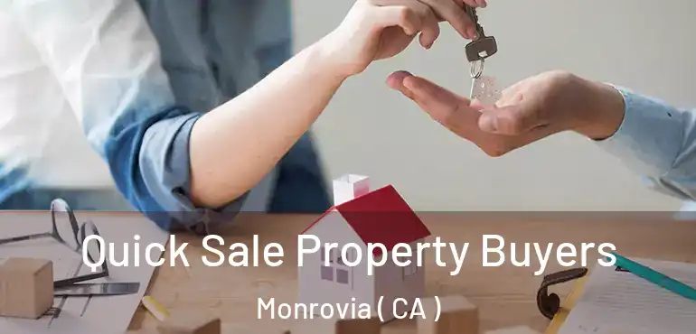 Quick Sale Property Buyers Monrovia ( CA )