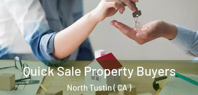  Quick Sale Property Buyers North Tustin ( CA )