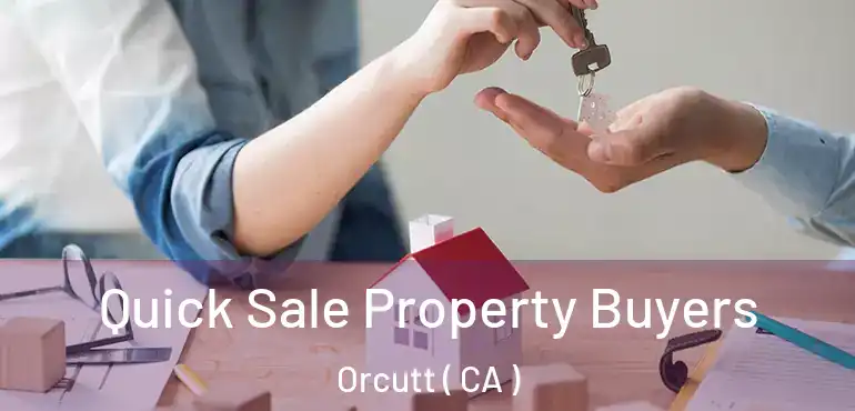 Quick Sale Property Buyers Orcutt ( CA )