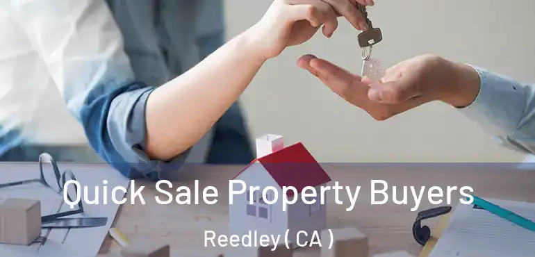  Quick Sale Property Buyers Reedley ( CA )