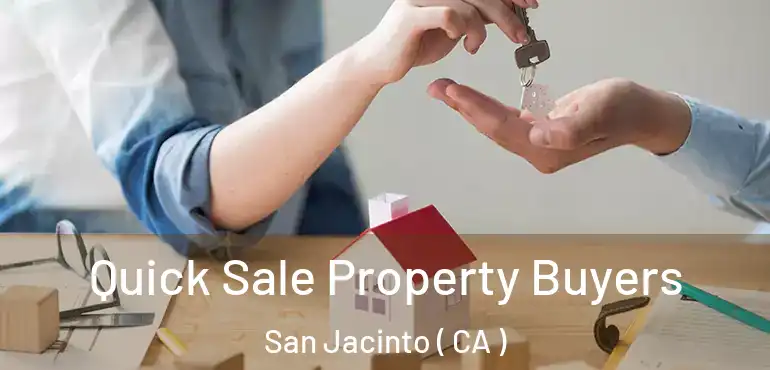  Quick Sale Property Buyers San Jacinto ( CA )