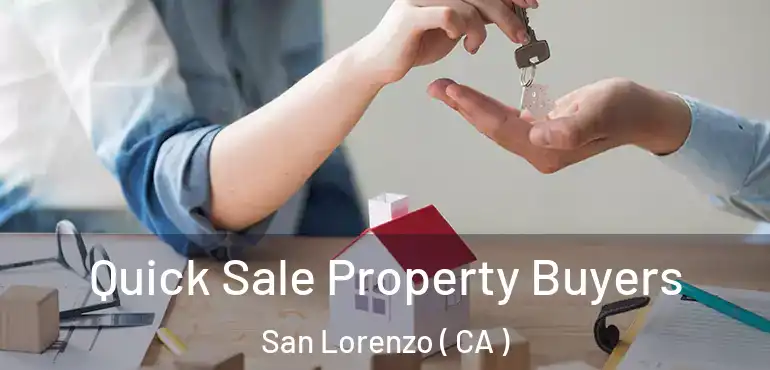 Quick Sale Property Buyers San Lorenzo ( CA )