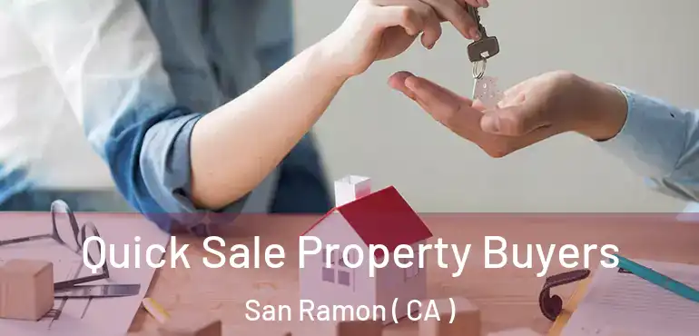 Quick Sale Property Buyers San Ramon ( CA )