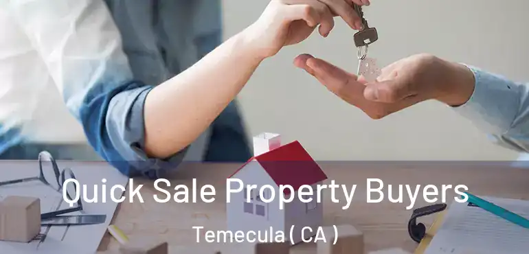  Quick Sale Property Buyers Temecula ( CA )