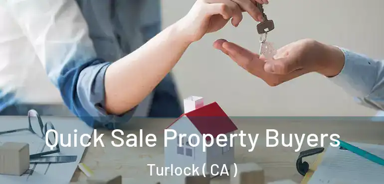Quick Sale Property Buyers Turlock ( CA )