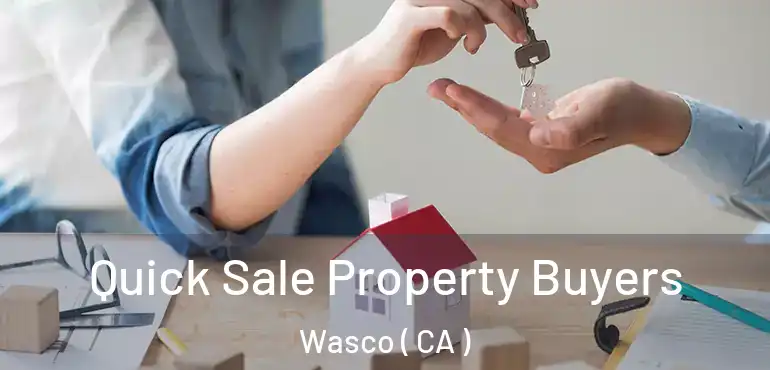  Quick Sale Property Buyers Wasco ( CA )