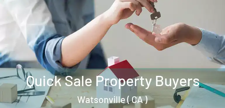 Quick Sale Property Buyers Watsonville ( CA )