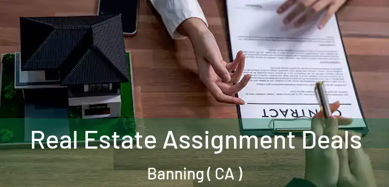  Real Estate Assignment Deals Banning ( CA )