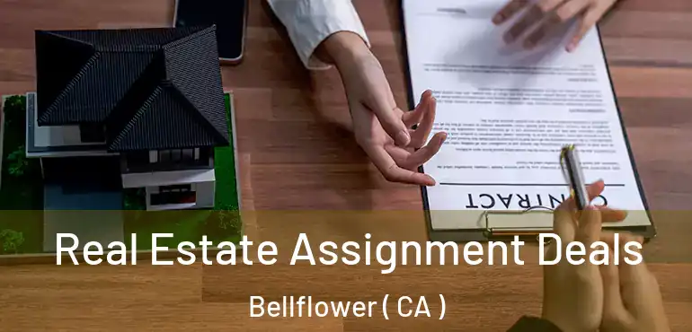 Real Estate Assignment Deals Bellflower ( CA )