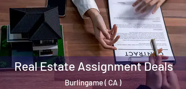 Real Estate Assignment Deals Burlingame ( CA )